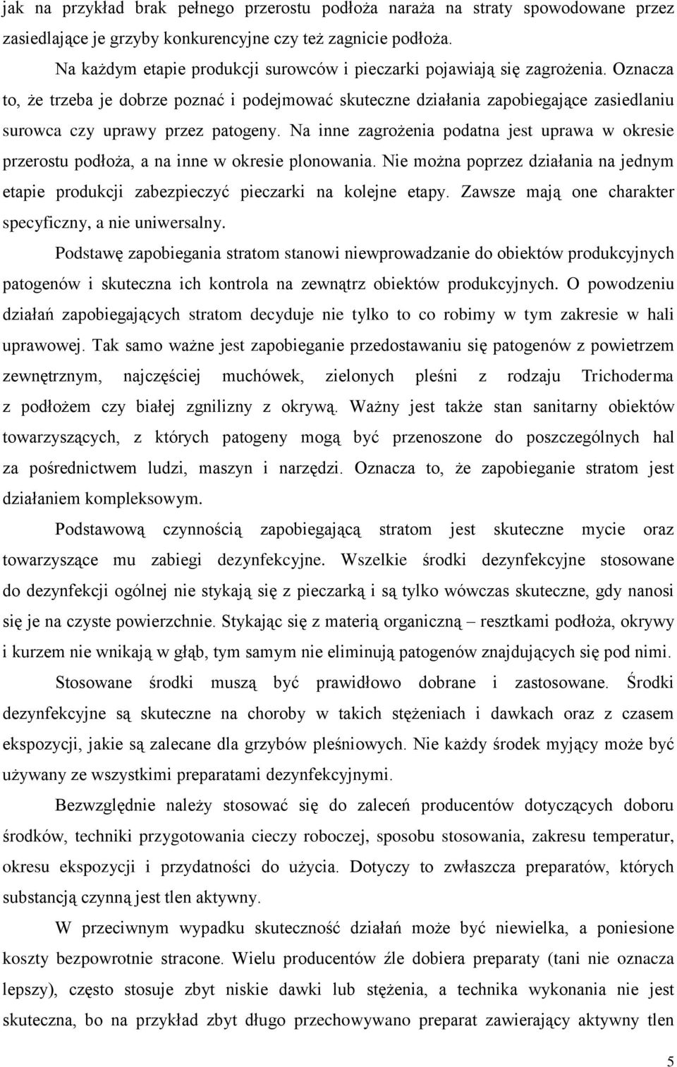 Oznacza to, że trzeba je dobrze poznać i podejmować skuteczne działania zapobiegające zasiedlaniu surowca czy uprawy przez patogeny.
