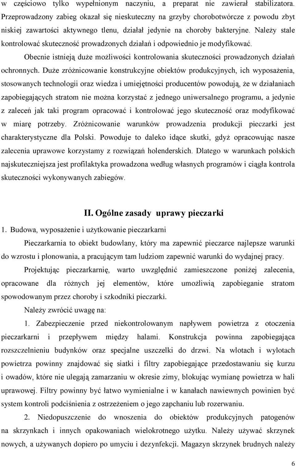 Należy stale kontrolować skuteczność prowadzonych działań i odpowiednio je modyfikować. Obecnie istnieją duże możliwości kontrolowania skuteczności prowadzonych działań ochronnych.