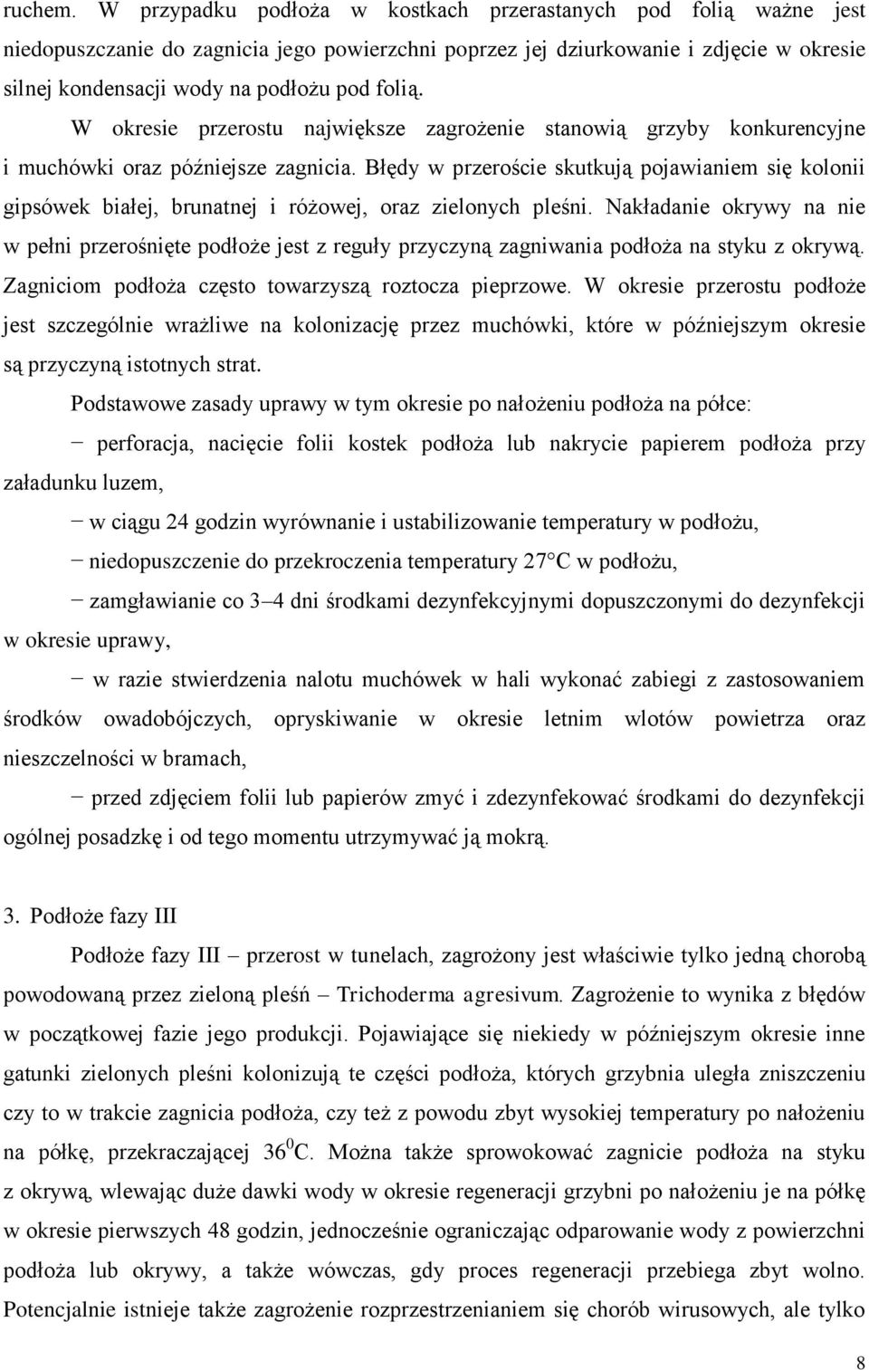 folią. W okresie przerostu największe zagrożenie stanowią grzyby konkurencyjne i muchówki oraz późniejsze zagnicia.