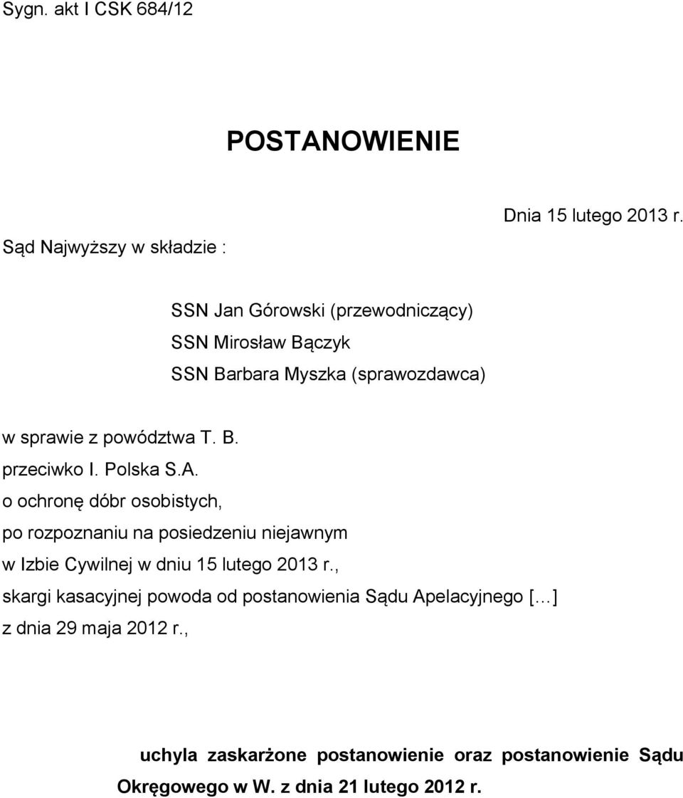 Polska S.A. o ochronę dóbr osobistych, po rozpoznaniu na posiedzeniu niejawnym w Izbie Cywilnej w dniu 15 lutego 2013 r.