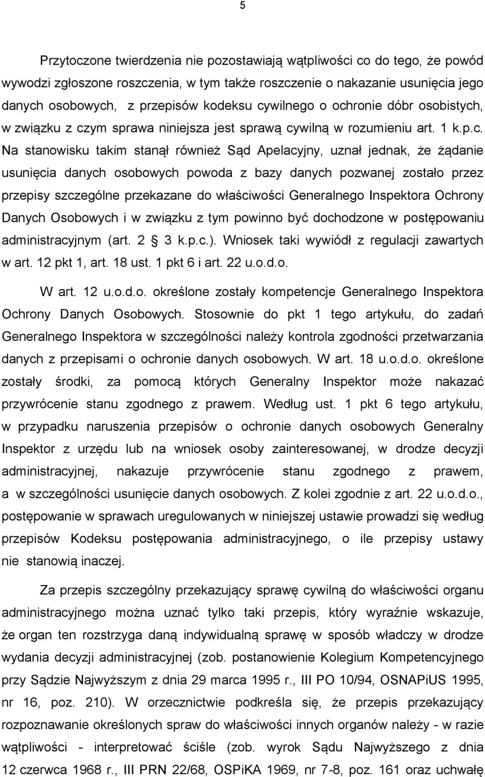 usunięcia danych osobowych powoda z bazy danych pozwanej zostało przez przepisy szczególne przekazane do właściwości Generalnego Inspektora Ochrony Danych Osobowych i w związku z tym powinno być