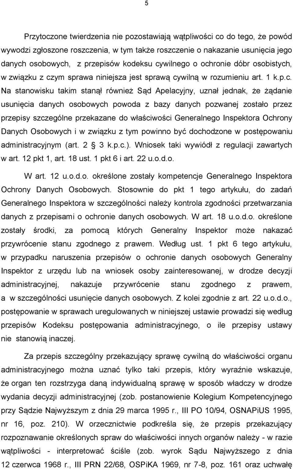 usunięcia danych osobowych powoda z bazy danych pozwanej zostało przez przepisy szczególne przekazane do właściwości Generalnego Inspektora Ochrony Danych Osobowych i w związku z tym powinno być