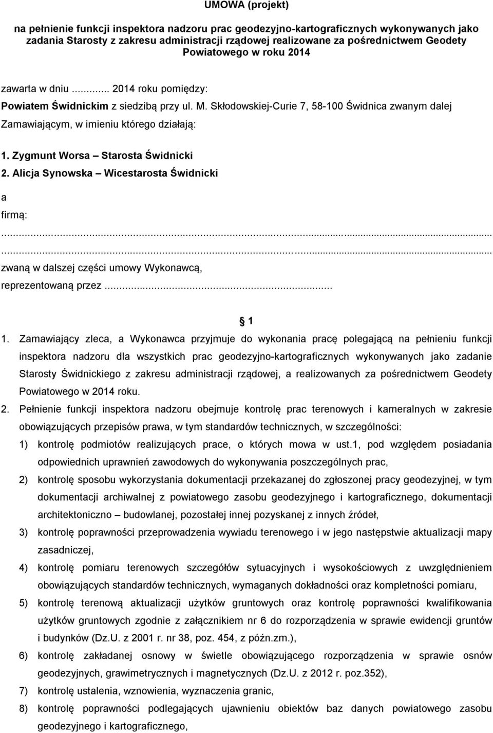 Zygmunt Worsa Starosta Świdnicki 2. Alicja Synowska Wicestarosta Świdnicki a firmą:...... zwaną w dalszej części umowy Wykonawcą, reprezentowaną przez... 1 1.