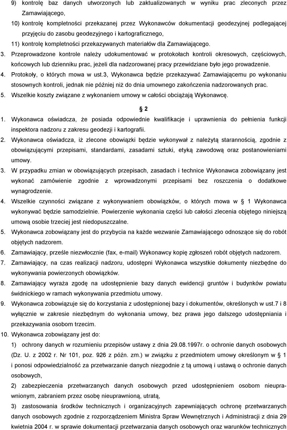 Przeprowadzone kontrole należy udokumentować w protokołach kontroli okresowych, częściowych, końcowych lub dzienniku prac, jeżeli dla nadzorowanej pracy przewidziane było jego prowadzenie. 4.