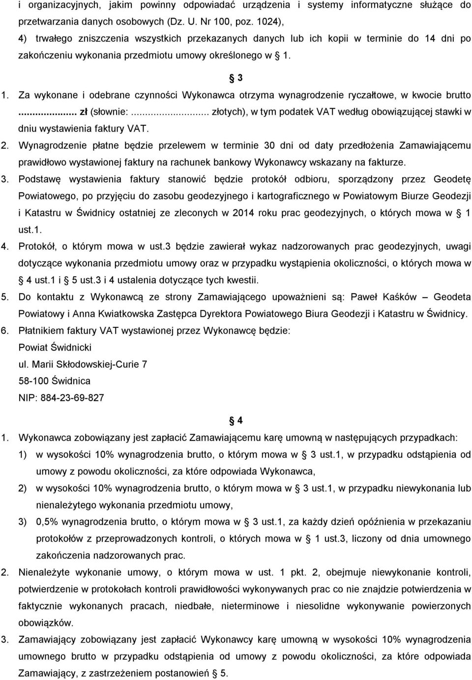Za wykonane i odebrane czynności Wykonawca otrzyma wynagrodzenie ryczałtowe, w kwocie brutto... zł (słownie:... złotych), w tym podatek VAT według obowiązującej stawki w dniu wystawienia faktury VAT.