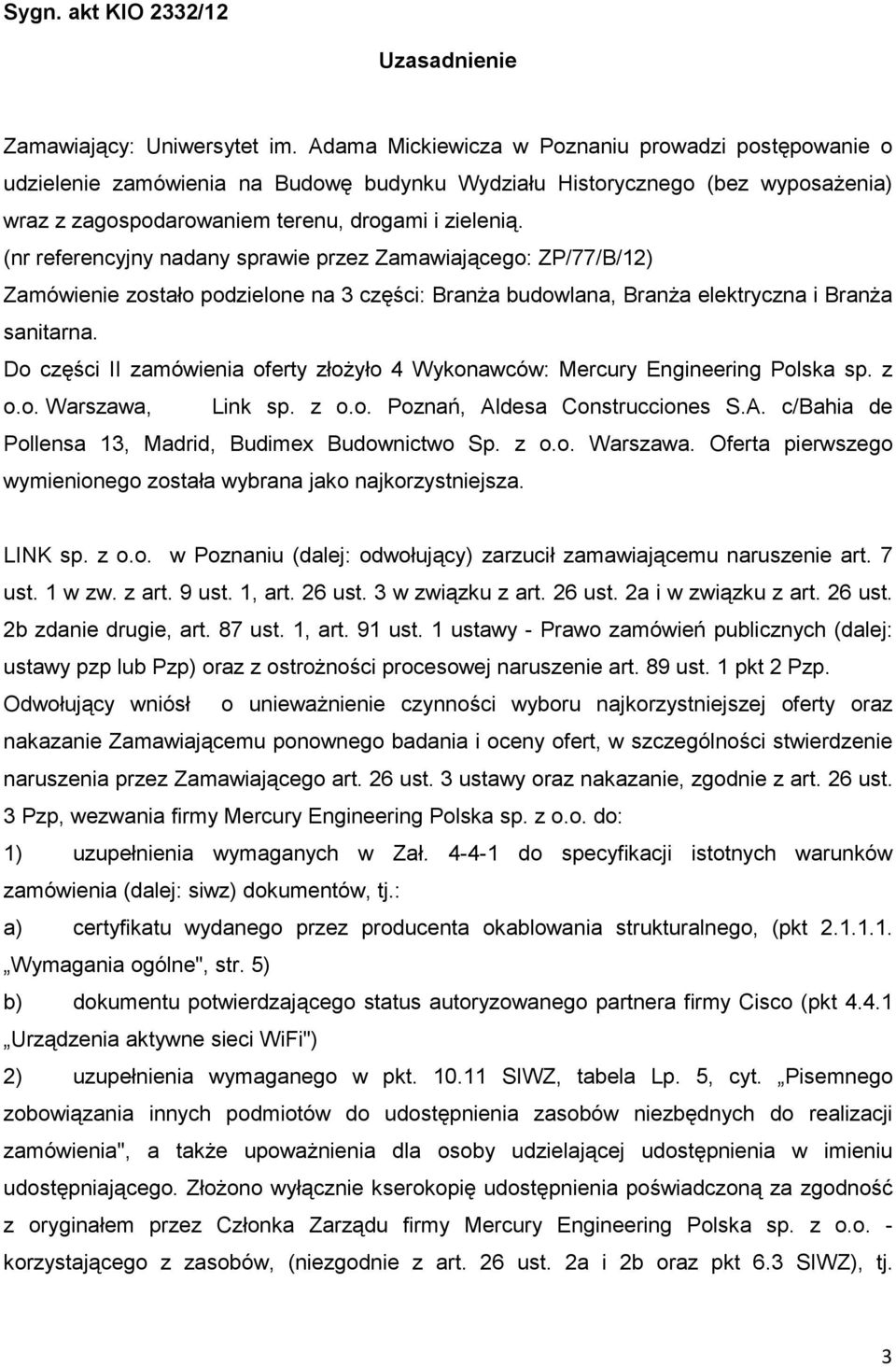 (nr referencyjny nadany sprawie przez Zamawiającego: ZP/77/B/12) Zamówienie zostało podzielone na 3 części: BranŜa budowlana, BranŜa elektryczna i BranŜa sanitarna.