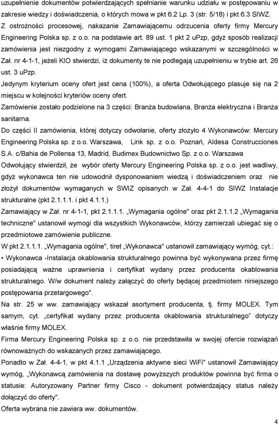 1 pkt 2 upzp, gdyŝ sposób realizacji zamówienia jest niezgodny z wymogami Zamawiającego wskazanymi w szczególności w Zał.