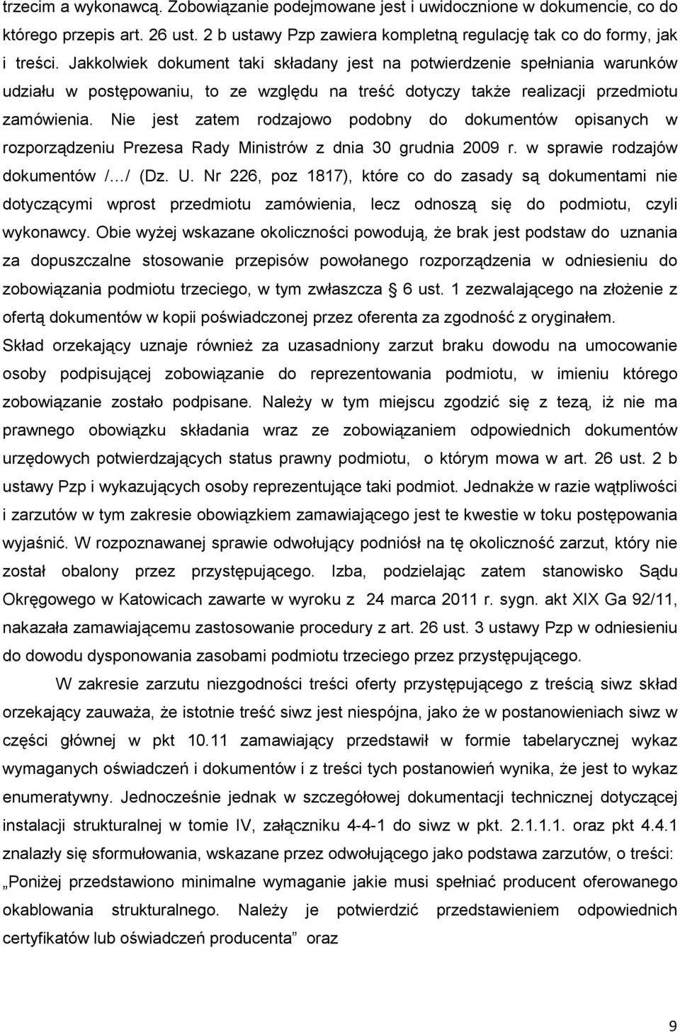 Nie jest zatem rodzajowo podobny do dokumentów opisanych w rozporządzeniu Prezesa Rady Ministrów z dnia 30 grudnia 2009 r. w sprawie rodzajów dokumentów / / (Dz. U.