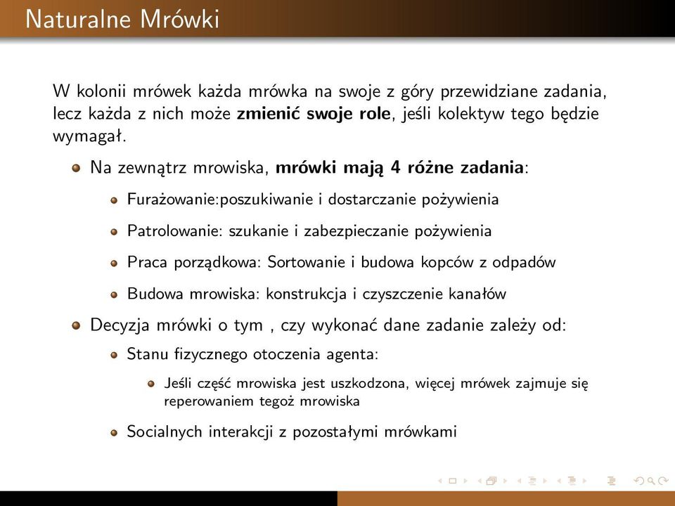 porządkowa: Sortowanie i budowa kopców z odpadów Budowa mrowiska: konstrukcja i czyszczenie kanałów Decyzja mrówki o tym, czy wykonać dane zadanie zależy od: