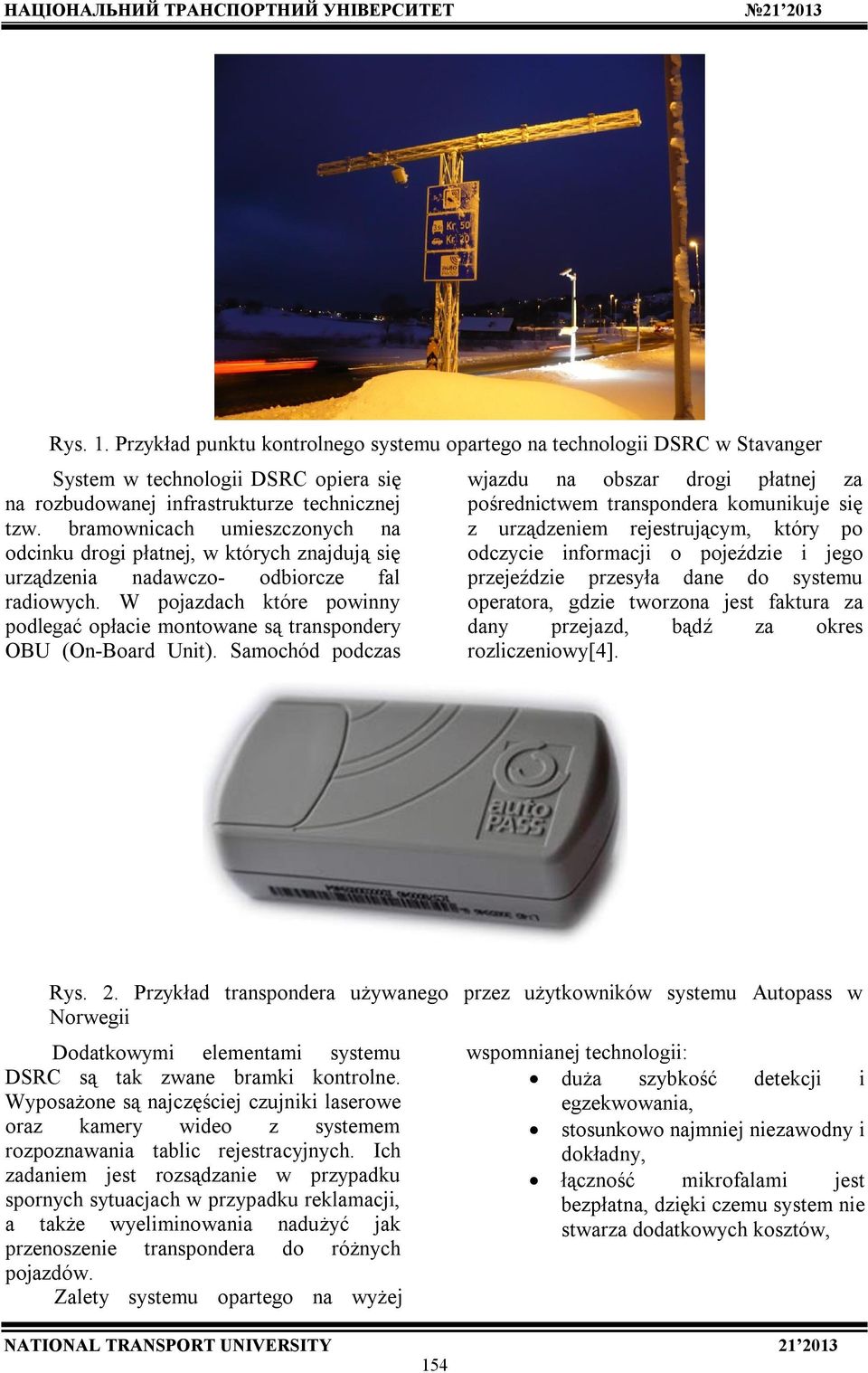 W pojazdach które powinny podlegać opłacie montowane są transpondery OBU (On-Board Unit).