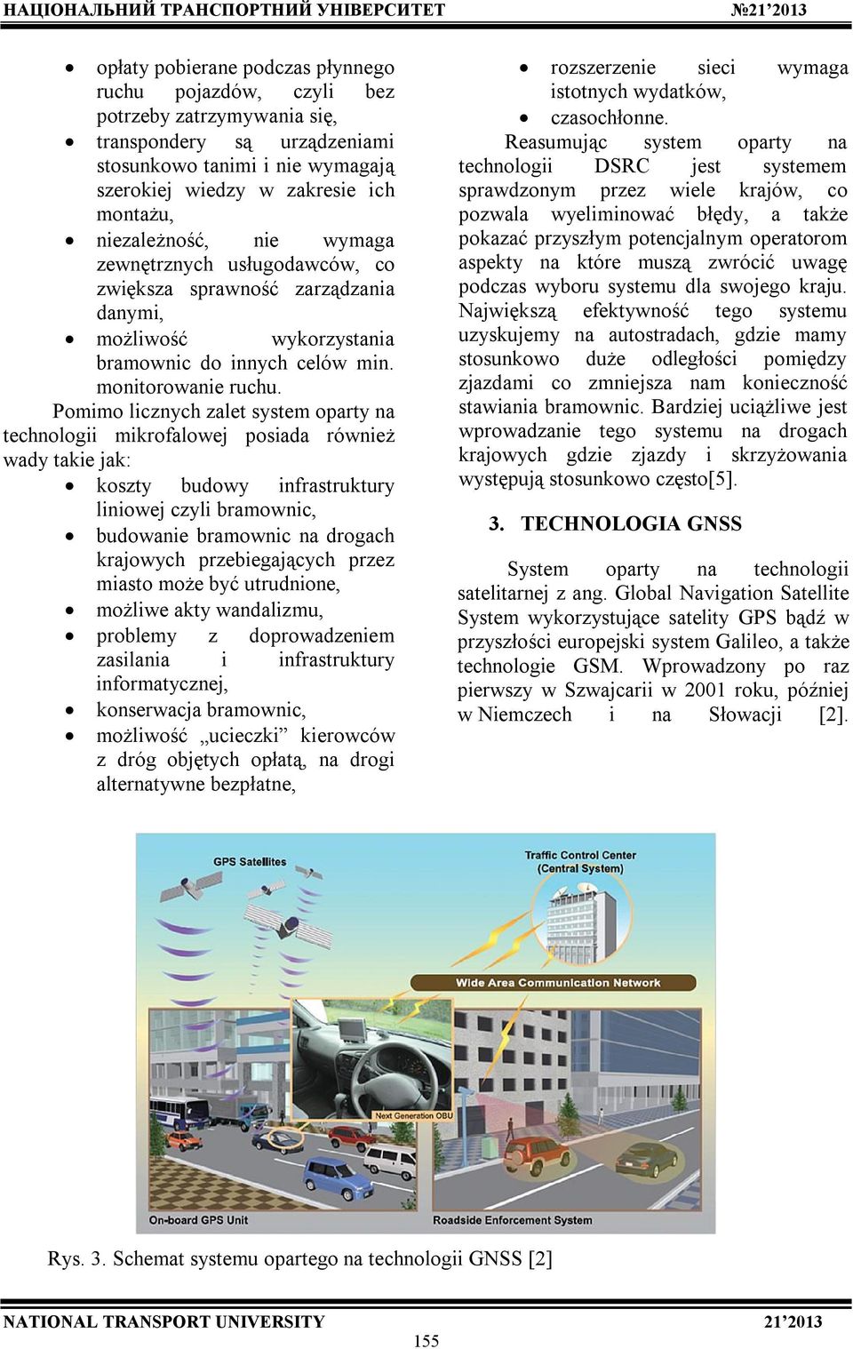 Pomimo licznych zalet system oparty na technologii mikrofalowej posiada również wady takie jak: koszty budowy infrastruktury liniowej czyli bramownic, budowanie bramownic na drogach krajowych