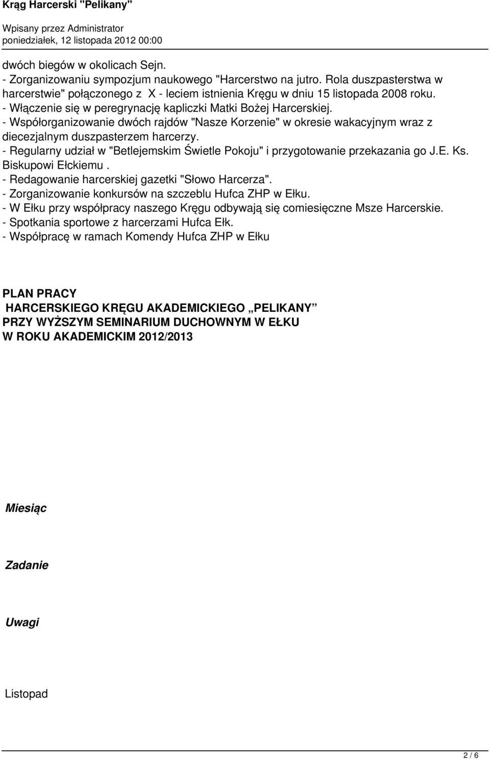 - Regularny udział w "Betlejemskim Świetle Pokoju" i przygotowanie przekazania go J.E. Ks. Biskupowi Ełckiemu. - Redagowanie harcerskiej gazetki "Słowo Harcerza".