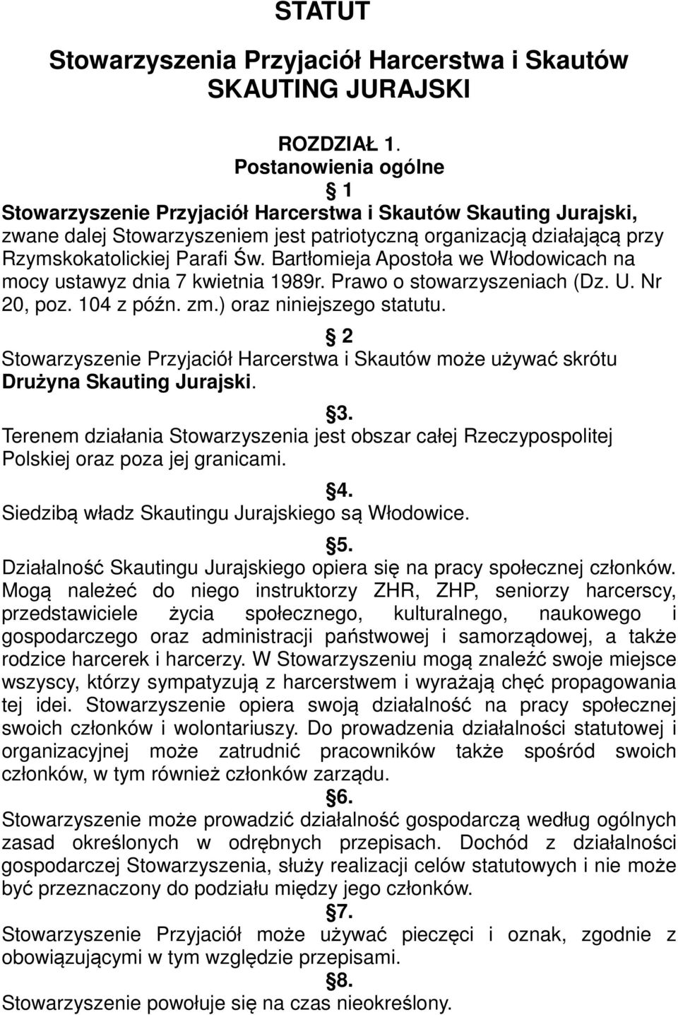 Bartłomieja Apostoła we Włodowicach na mocy ustawyz dnia 7 kwietnia 1989r. Prawo o stowarzyszeniach (Dz. U. Nr 20, poz. 104 z późn. zm.) oraz niniejszego statutu.
