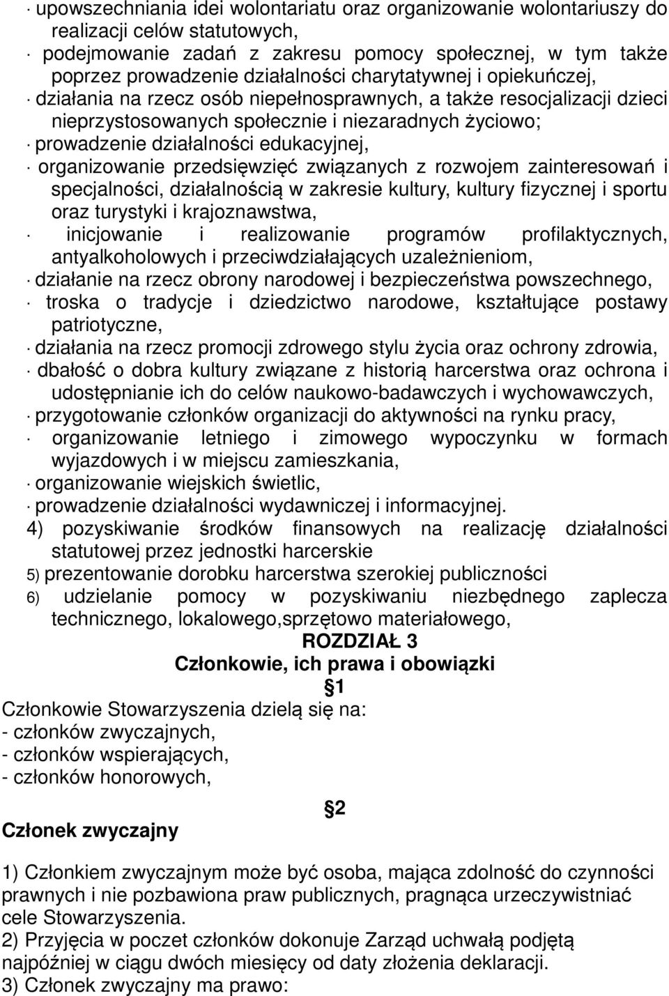 organizowanie przedsięwzięć związanych z rozwojem zainteresowań i specjalności, działalnością w zakresie kultury, kultury fizycznej i sportu oraz turystyki i krajoznawstwa, inicjowanie i realizowanie