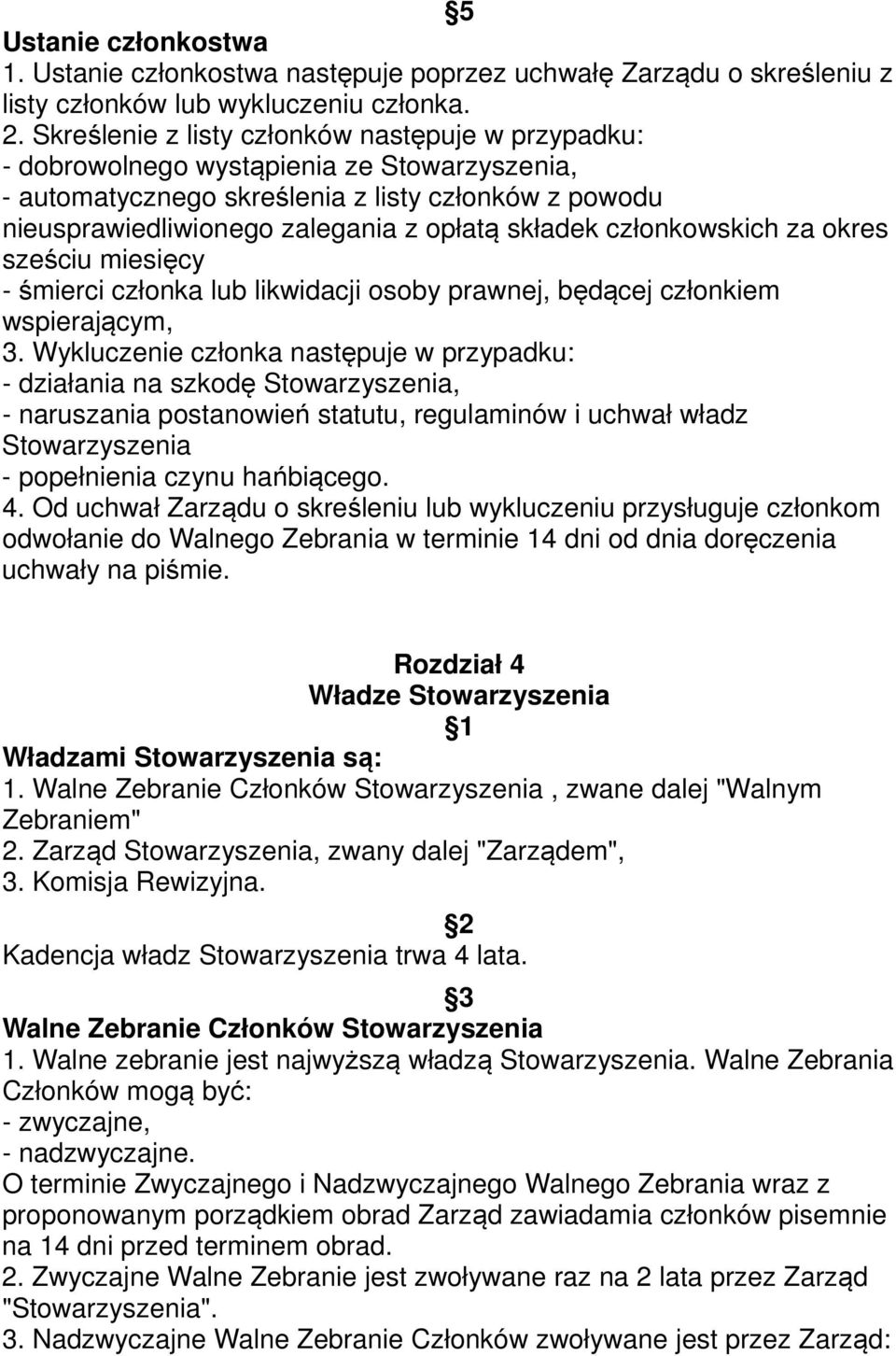członkowskich za okres sześciu miesięcy - śmierci członka lub likwidacji osoby prawnej, będącej członkiem wspierającym, 3.