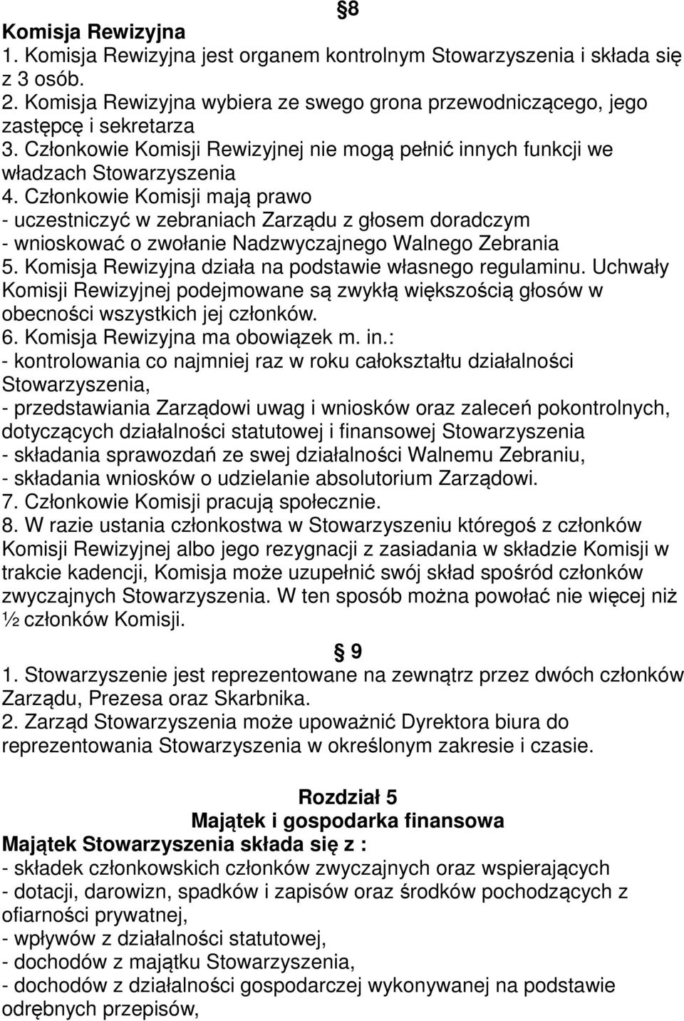Członkowie Komisji mają prawo - uczestniczyć w zebraniach Zarządu z głosem doradczym - wnioskować o zwołanie Nadzwyczajnego Walnego Zebrania 5.