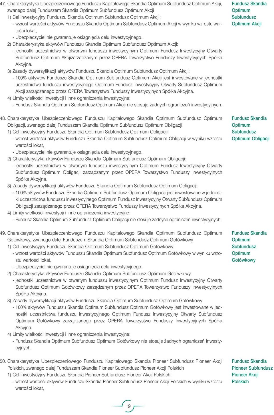 Optimum Subfundusz Optimum Akcji: - jednostki uczestnictwa w otwartym funduszu inwestycyjnym Optimum Fundusz Inwestycyjny Otwarty Subfundusz Optimum Akcjizarzàdzanym przez OPERA Towarzystwo Funduszy