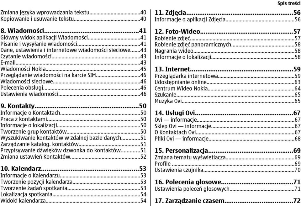 ..46 Polecenia obsługi...46 Ustawienia wiadomości...46 9. Kontakty...50 Informacje o Kontaktach...50 Praca z kontaktami...50 Informacje o lokalizacji...50 Tworzenie grup kontaktów.