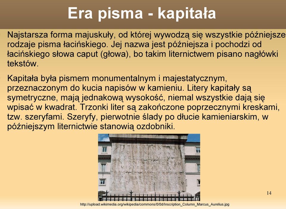 Kapitała była pismem monumentalnym i majestatycznym, przeznaczonym do kucia napisów w kamieniu.