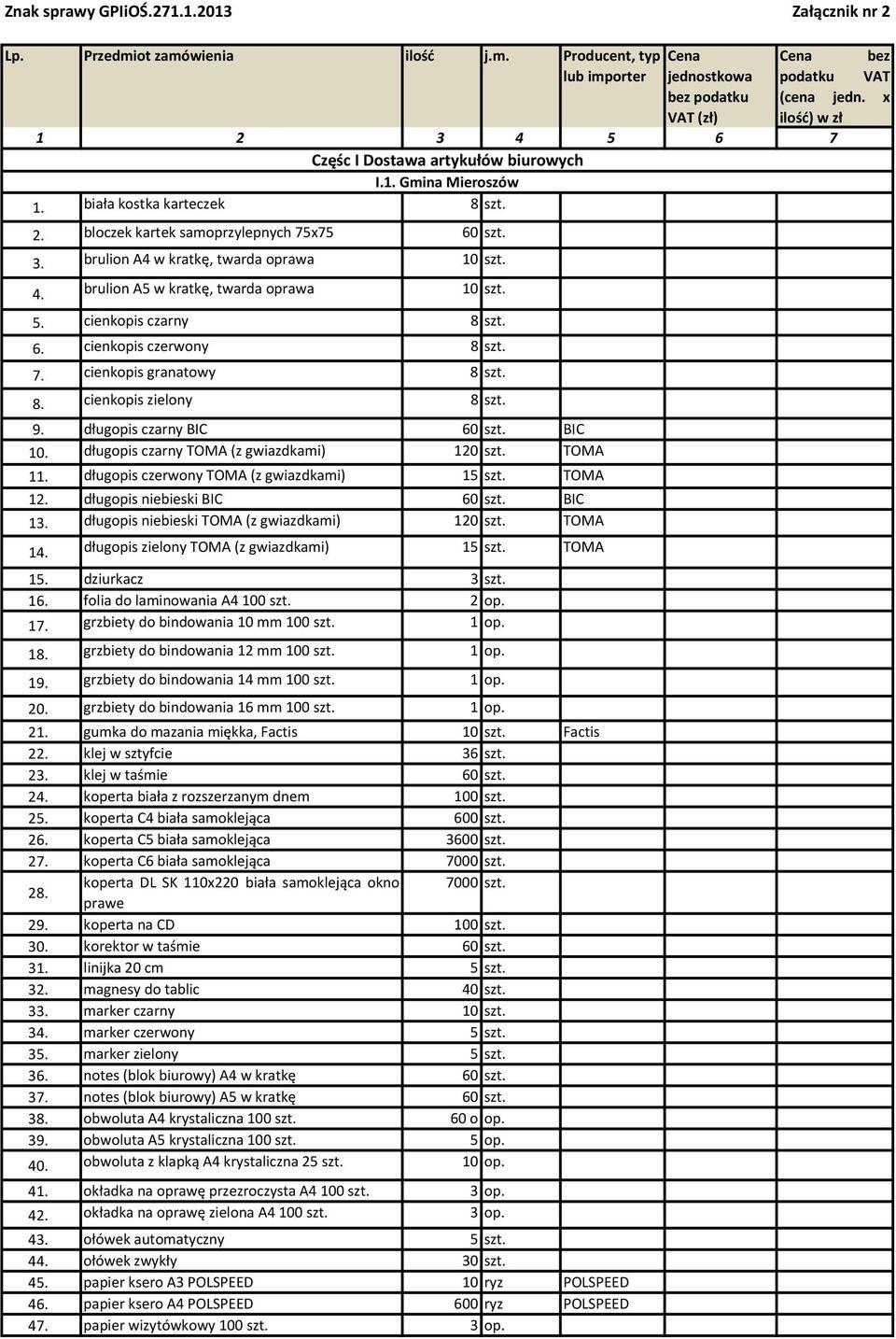 4. brulion A5 w kratkę, twarda oprawa 10 szt. 5. cienkopis czarny 8 szt. 6. cienkopis czerwony 8 szt. 7. cienkopis granatowy 8 szt. 8. cienkopis zielony 8 szt. 9. długopis czarny BIC 60 szt. BIC 10.