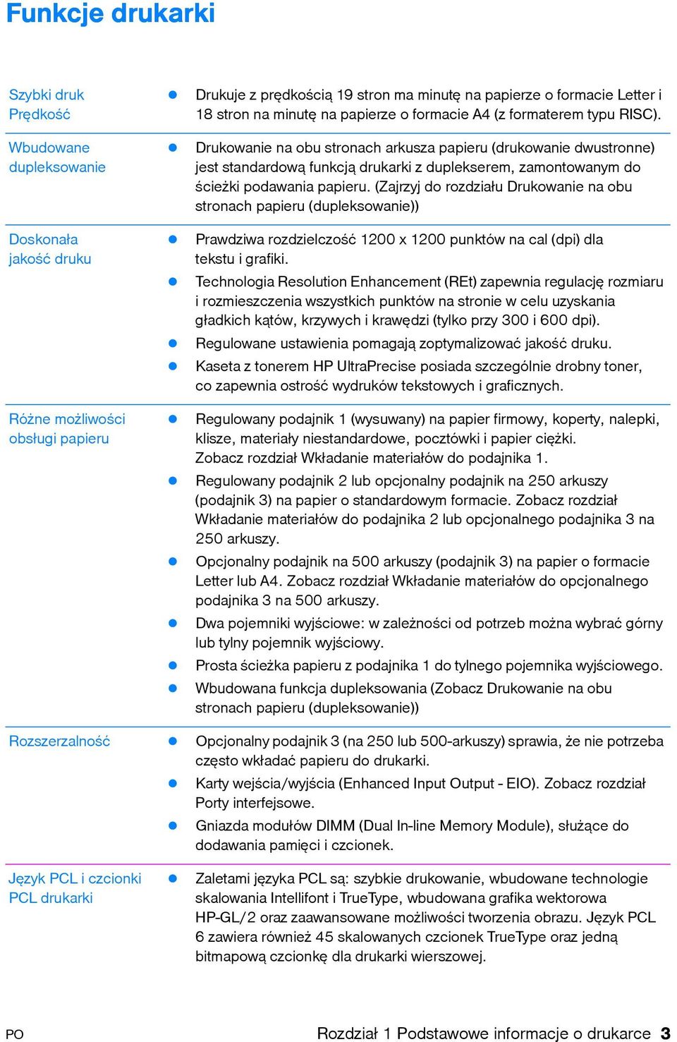 ! Drukowanie na obu stronach arkusza papieru (drukowanie dwustronne) jest standardową funkcją drukarki z duplekserem, zamontowanym do ścieżki podawania papieru.