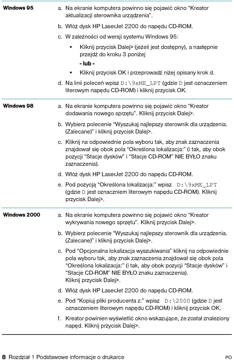 Windows 98 a. Na ekranie komputera powinno się pojawić okno Kreator dodawania nowego sprzętu. Kliknij przycisk Dalej>. b. Wybierz polecenie Wyszukaj najlepszy sterownik dla urządzenia.