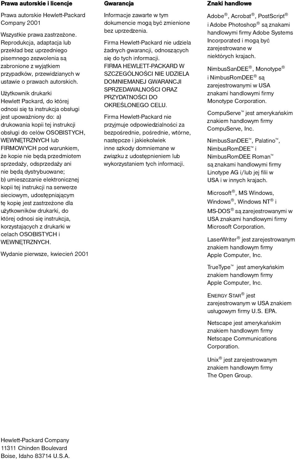 Użytkownik drukarki Hewlett Packard, do której odnosi się ta instrukcja obsługi jest upoważniony do: a) drukowania kopii tej instrukcji obsługi do celów OSOBISTYCH, WEWNĘTRZNYCH lub FIRMOWYCH pod