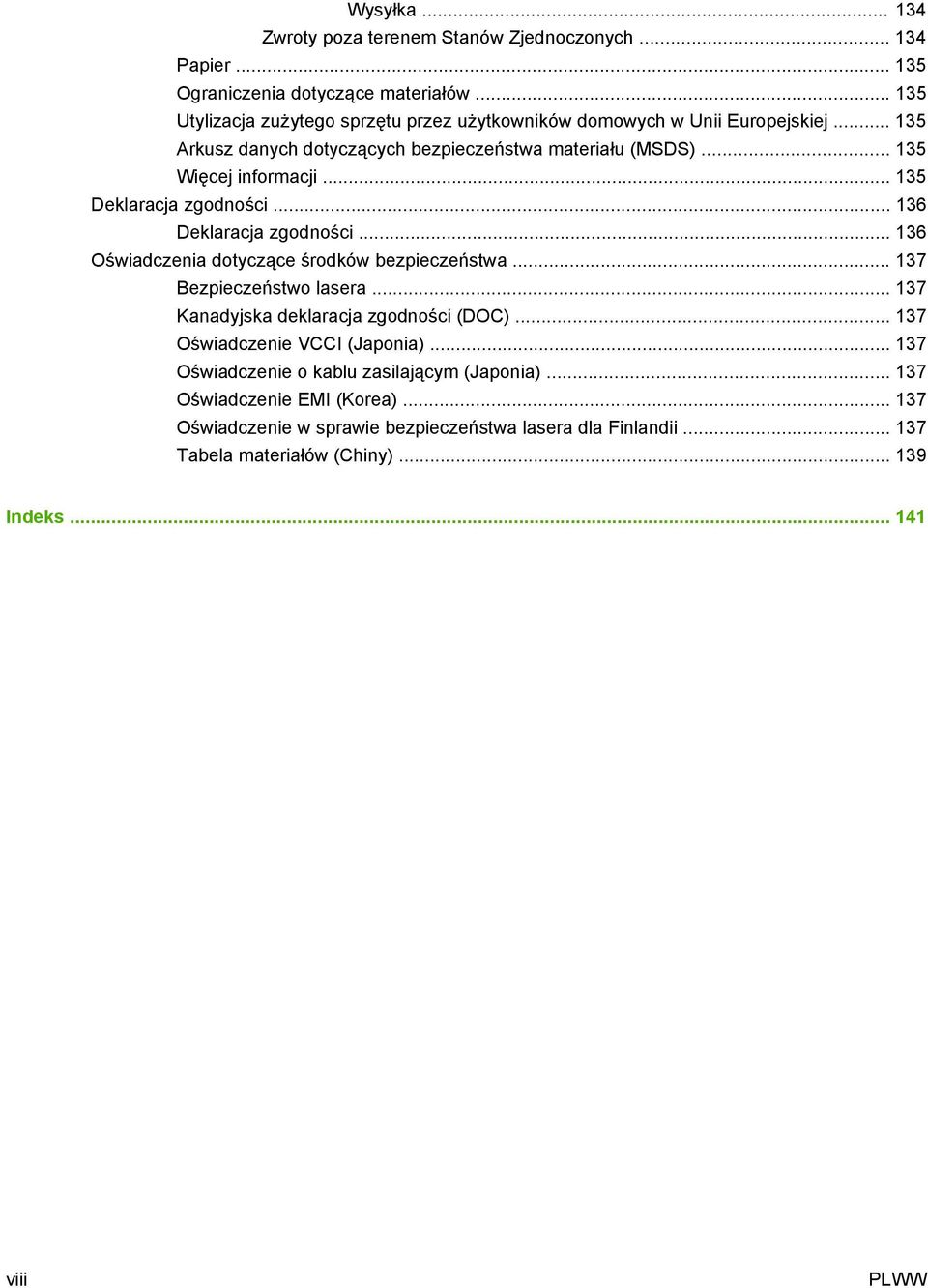 .. 135 Deklaracja zgodności... 136 Deklaracja zgodności... 136 Oświadczenia dotyczące środków bezpieczeństwa... 137 Bezpieczeństwo lasera.