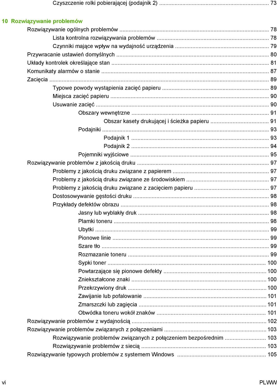 .. 89 Typowe powody wystąpienia zacięć papieru... 89 Miejsca zacięć papieru... 90 Usuwanie zacięć... 90 Obszary wewnętrzne... 91 Obszar kasety drukującej i ścieżka papieru... 91 Podajniki.