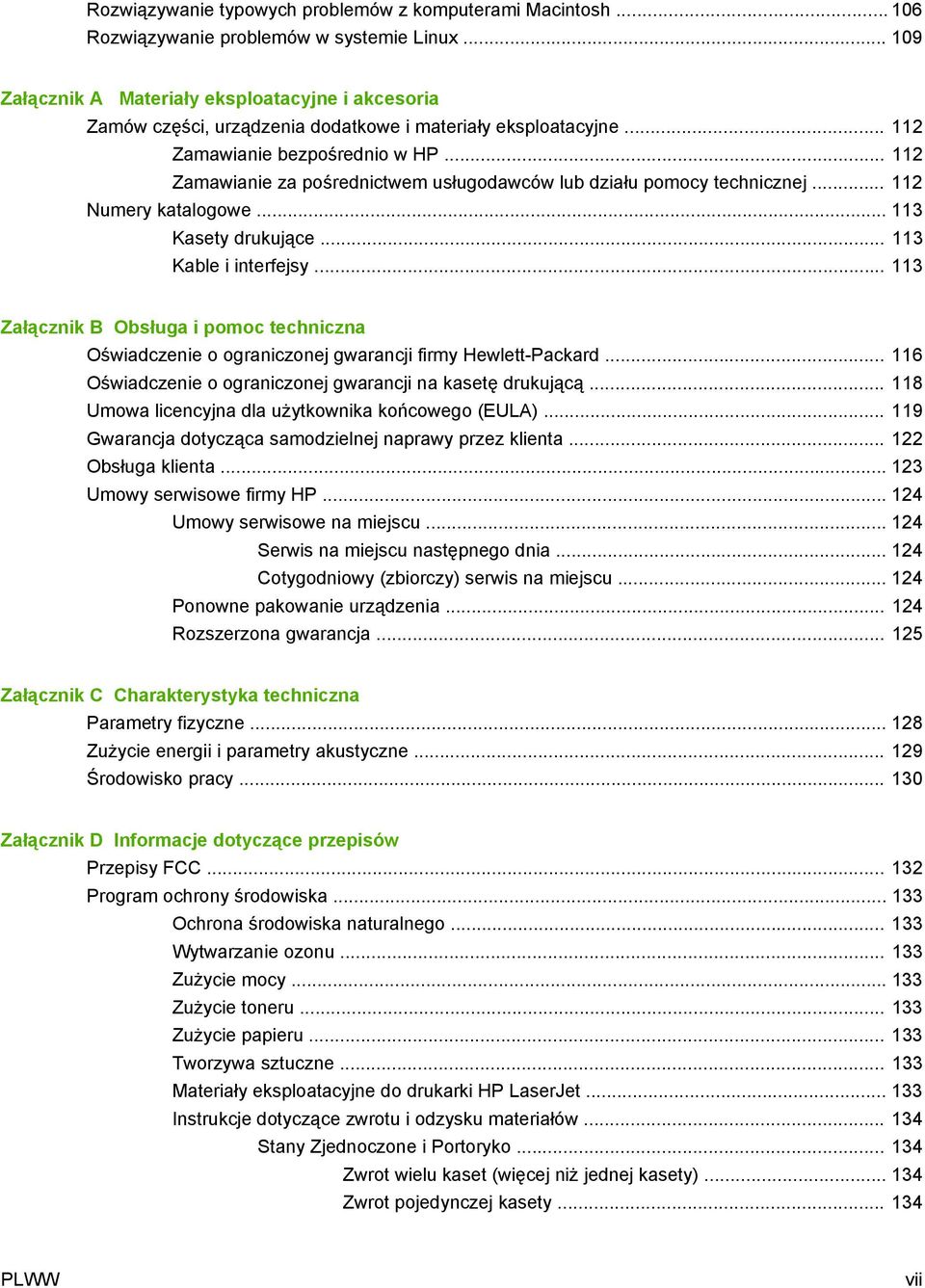 .. 112 Zamawianie za pośrednictwem usługodawców lub działu pomocy technicznej... 112 Numery katalogowe... 113 Kasety drukujące... 113 Kable i interfejsy.