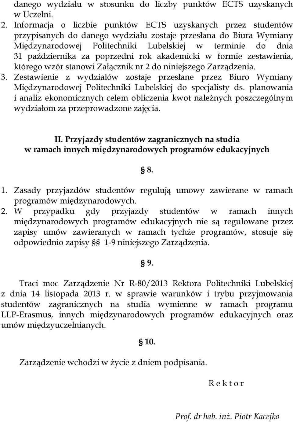 października za poprzedni rok akademicki w formie zestawienia, którego wzór stanowi Załącznik nr 2 do niniejszego Zarządzenia. 3.