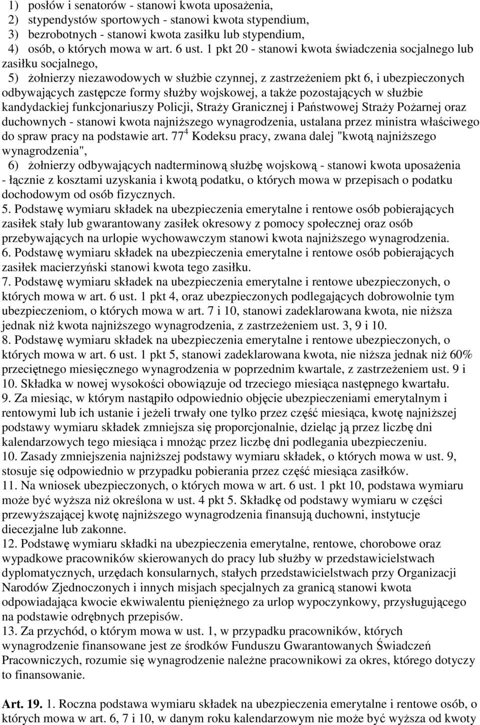 wojskowej, a takŝe pozostających w słuŝbie kandydackiej funkcjonariuszy Policji, StraŜy Granicznej i Państwowej StraŜy PoŜarnej oraz duchownych - stanowi kwota najniŝszego wynagrodzenia, ustalana