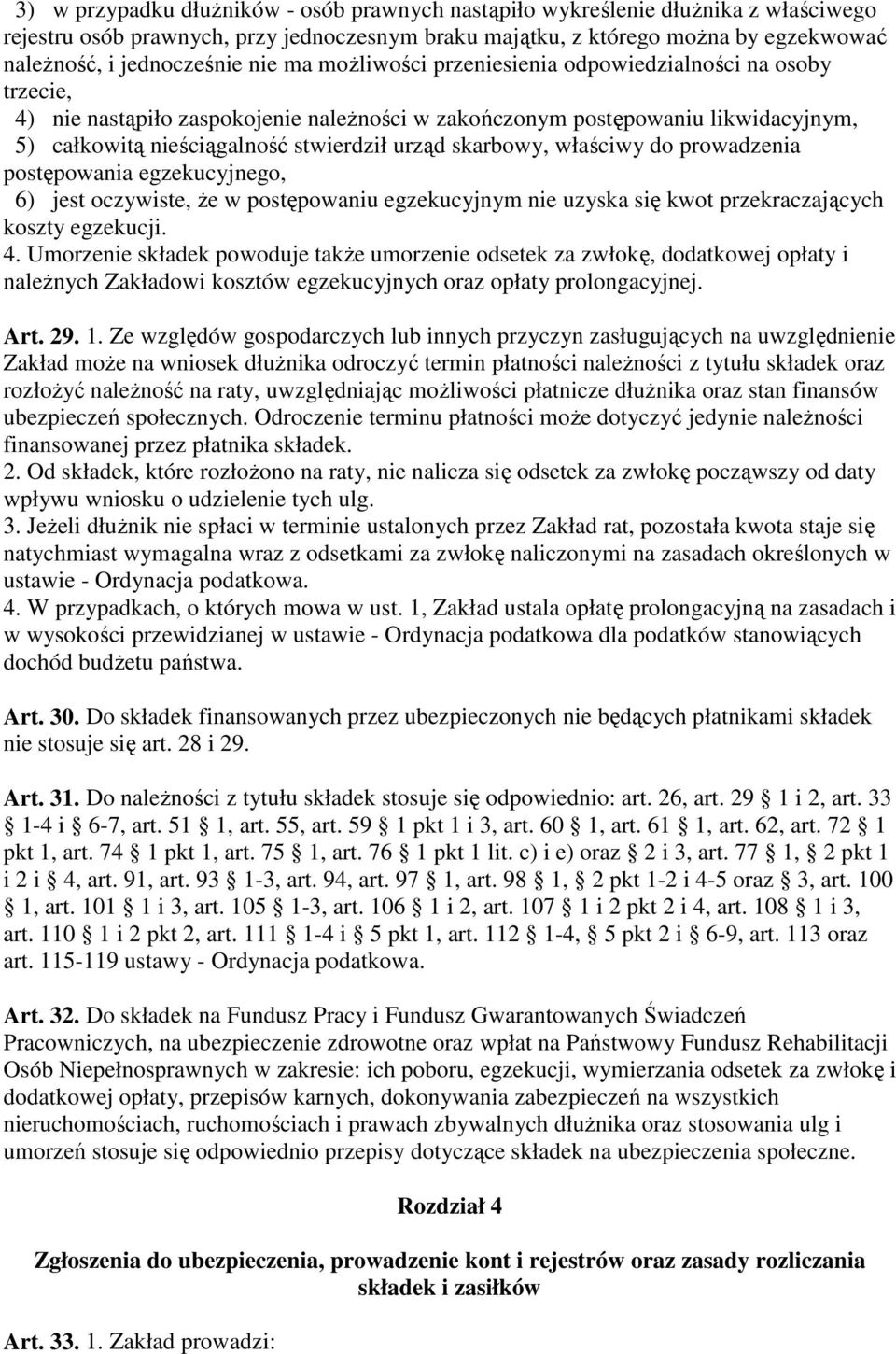 skarbowy, właściwy do prowadzenia postępowania egzekucyjnego, 6) jest oczywiste, Ŝe w postępowaniu egzekucyjnym nie uzyska się kwot przekraczających koszty egzekucji. 4.