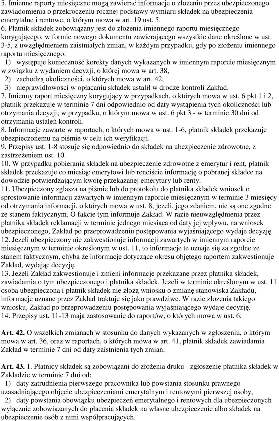 3-5, z uwzględnieniem zaistniałych zmian, w kaŝdym przypadku, gdy po złoŝeniu imiennego raportu miesięcznego: 1) występuje konieczność korekty danych wykazanych w imiennym raporcie miesięcznym w