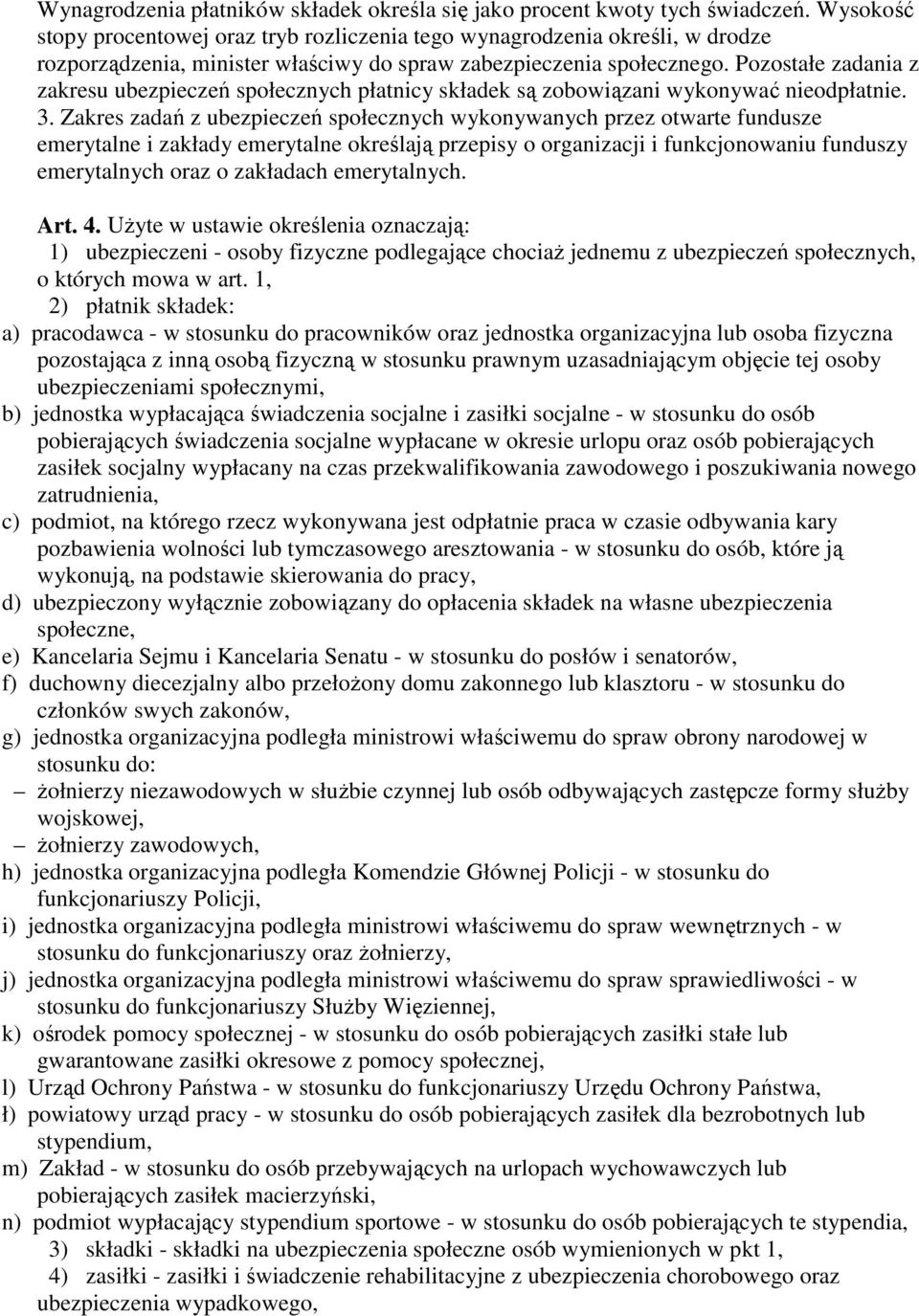 Pozostałe zadania z zakresu ubezpieczeń społecznych płatnicy składek są zobowiązani wykonywać nieodpłatnie. 3.