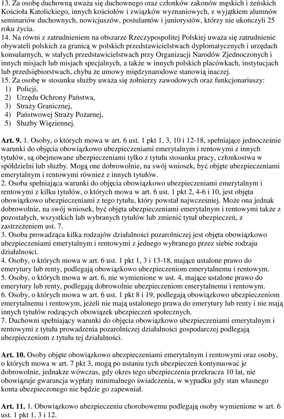 Na równi z zatrudnieniem na obszarze Rzeczypospolitej Polskiej uwaŝa się zatrudnienie obywateli polskich za granicą w polskich przedstawicielstwach dyplomatycznych i urzędach konsularnych, w stałych