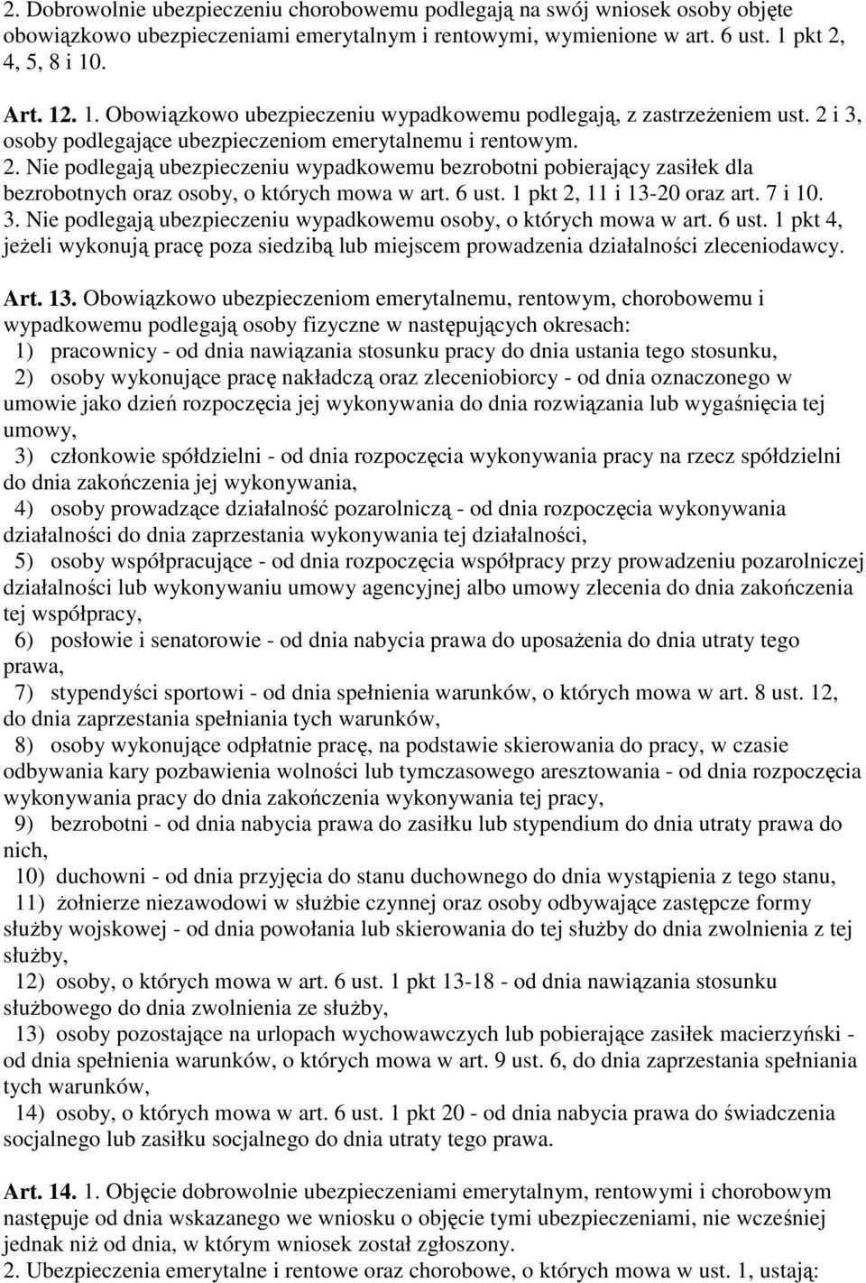 6 ust. 1 pkt 2, 11 i 13-20 oraz art. 7 i 10. 3. Nie podlegają ubezpieczeniu wypadkowemu osoby, o których mowa w art. 6 ust.