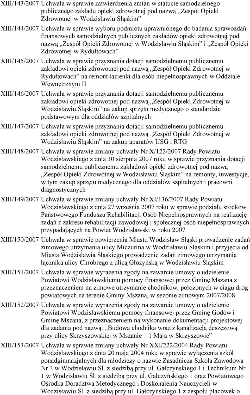 Zdrowotnej w Rydułtowach XIII/145/2007 Uchwała w sprawie przyznania dotacji samodzielnemu publicznemu zakładowi opieki zdrowotnej pod nazwą Zespół Opieki Zdrowotnej w Rydułtowach na remont łazienki