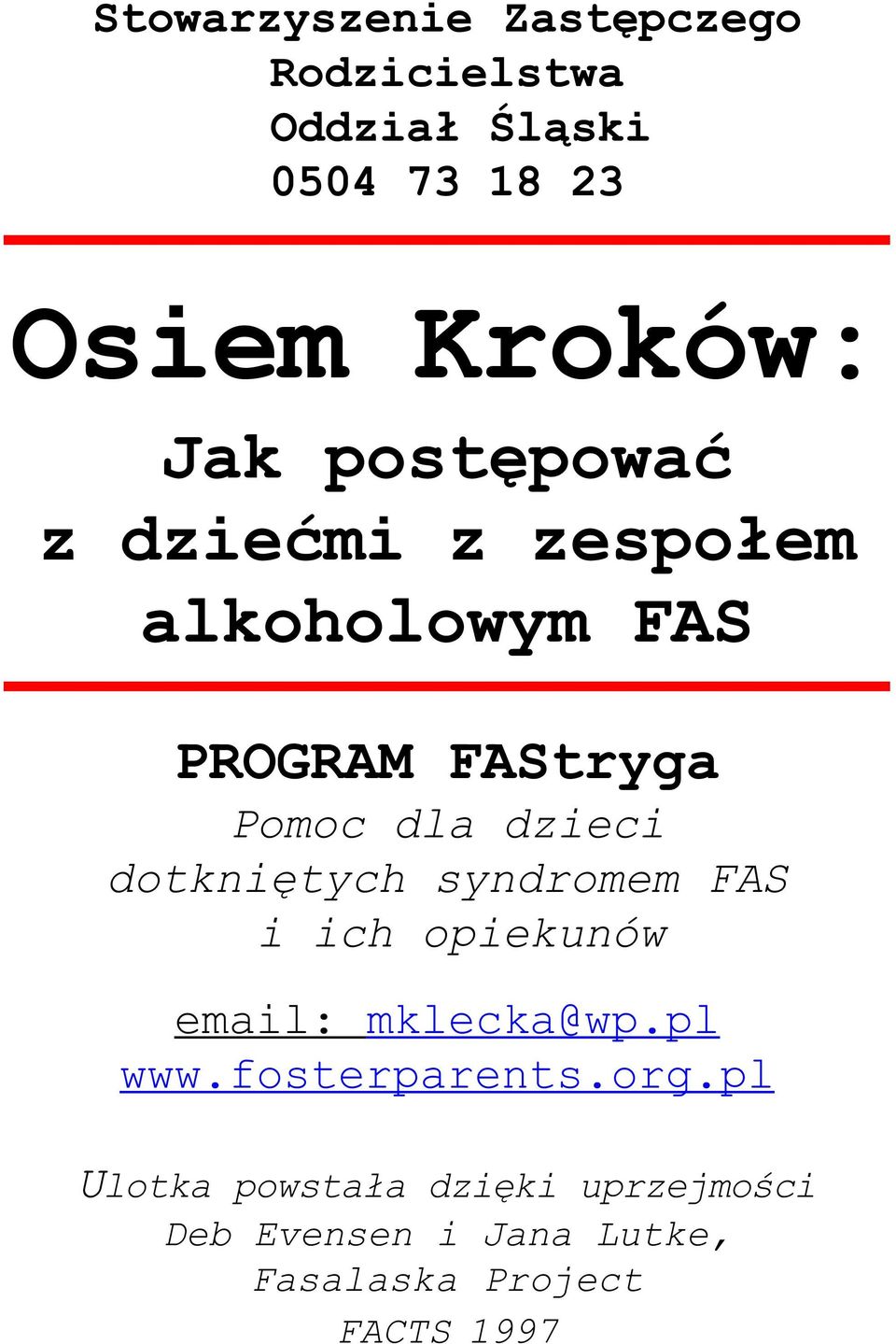 dotkniêtych syndromem FAS i ich opiekunów email: mklecka@wp.pl www.fosterparents.org.