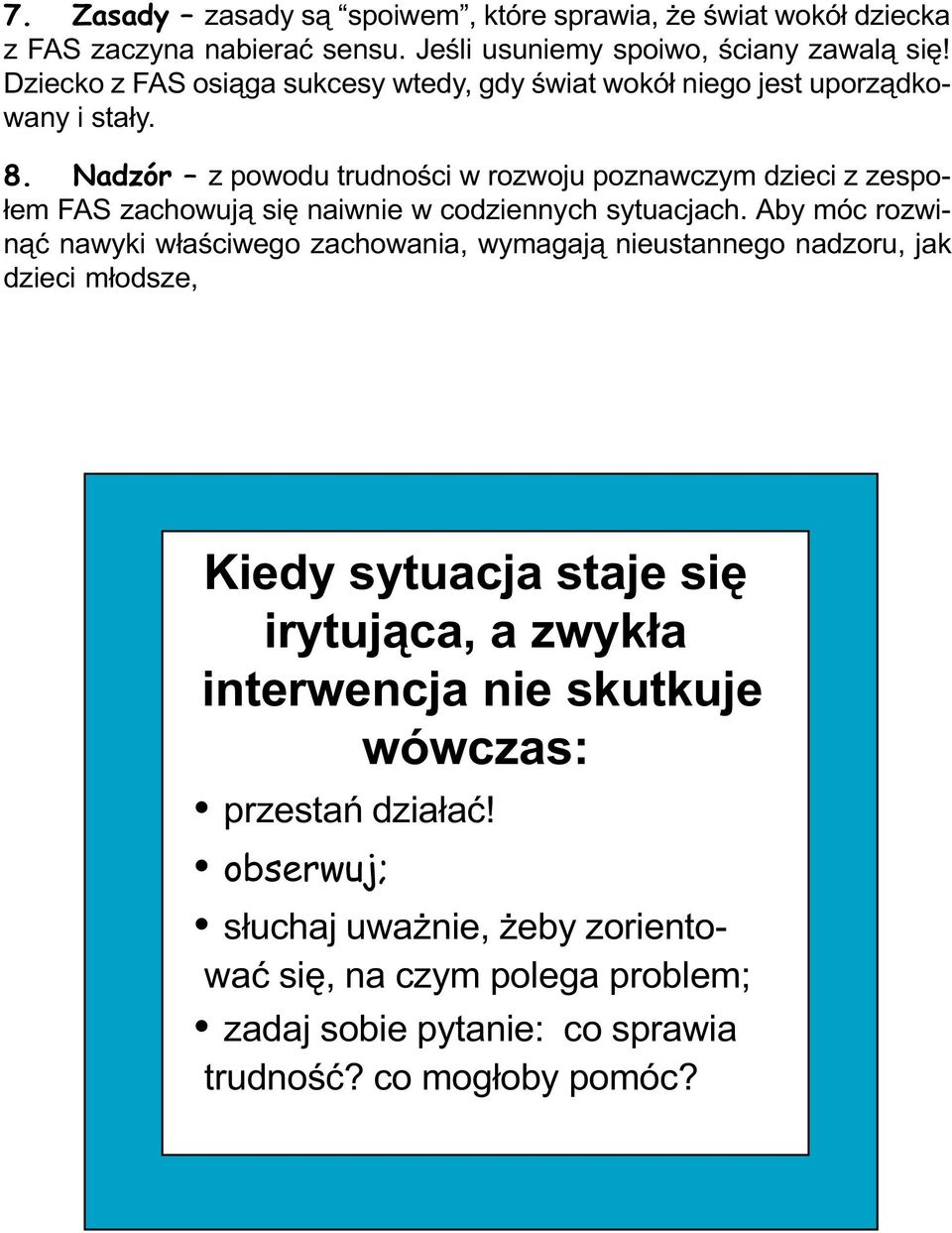 Nadzór z powodu trudnoœci w rozwoju poznawczym dzieci z zespo- ³em FAS zachowuj¹ siê naiwnie w codziennych sytuacjach.