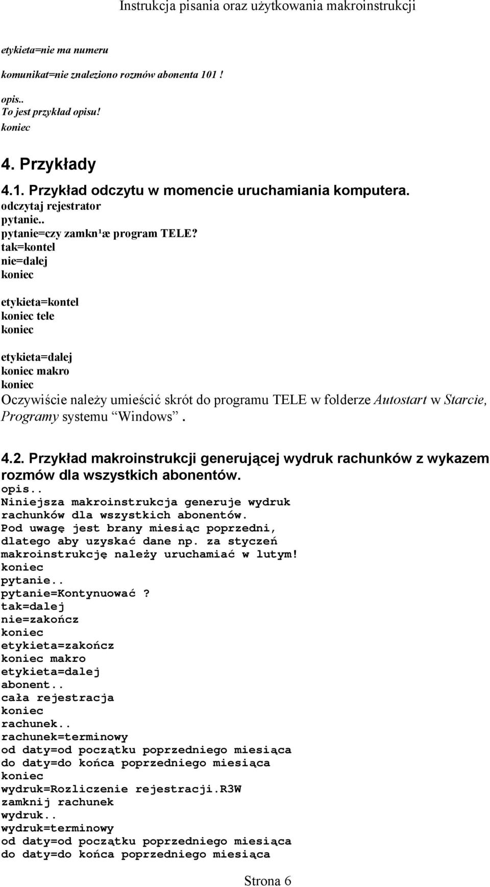 tak=kontel nie=dalej etykieta=kontel tele etykieta=dalej makro Oczywiście należy umieścić skrót do programu TELE w folderze Autostart w Starcie, Programy systemu Windows. 4.2.