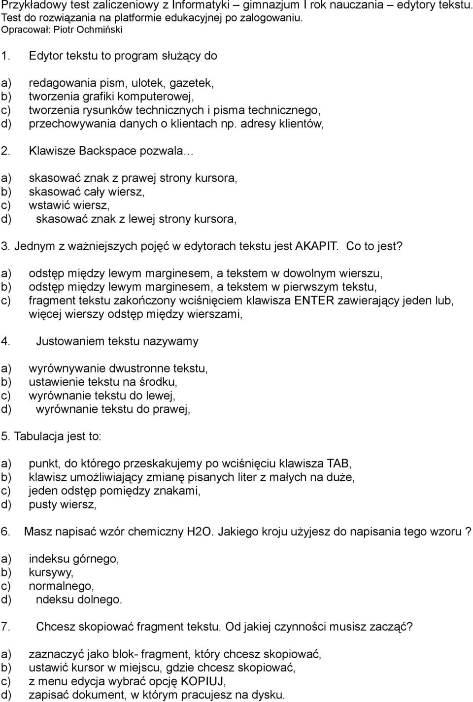 klientach np. adresy klientów, 2. Klawisze Backspace pozwala a) skasować znak z prawej strony kursora, b) skasować cały wiersz, c) wstawić wiersz, d) skasować znak z lewej strony kursora, 3.