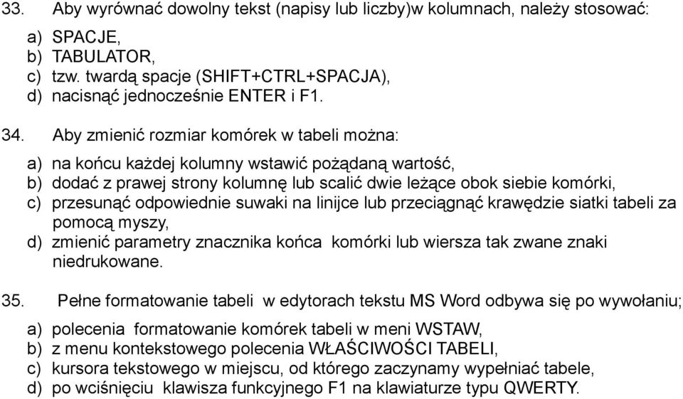 suwaki na linijce lub przeciągnąć krawędzie siatki tabeli za pomocą myszy, d) zmienić parametry znacznika końca komórki lub wiersza tak zwane znaki niedrukowane. 35.