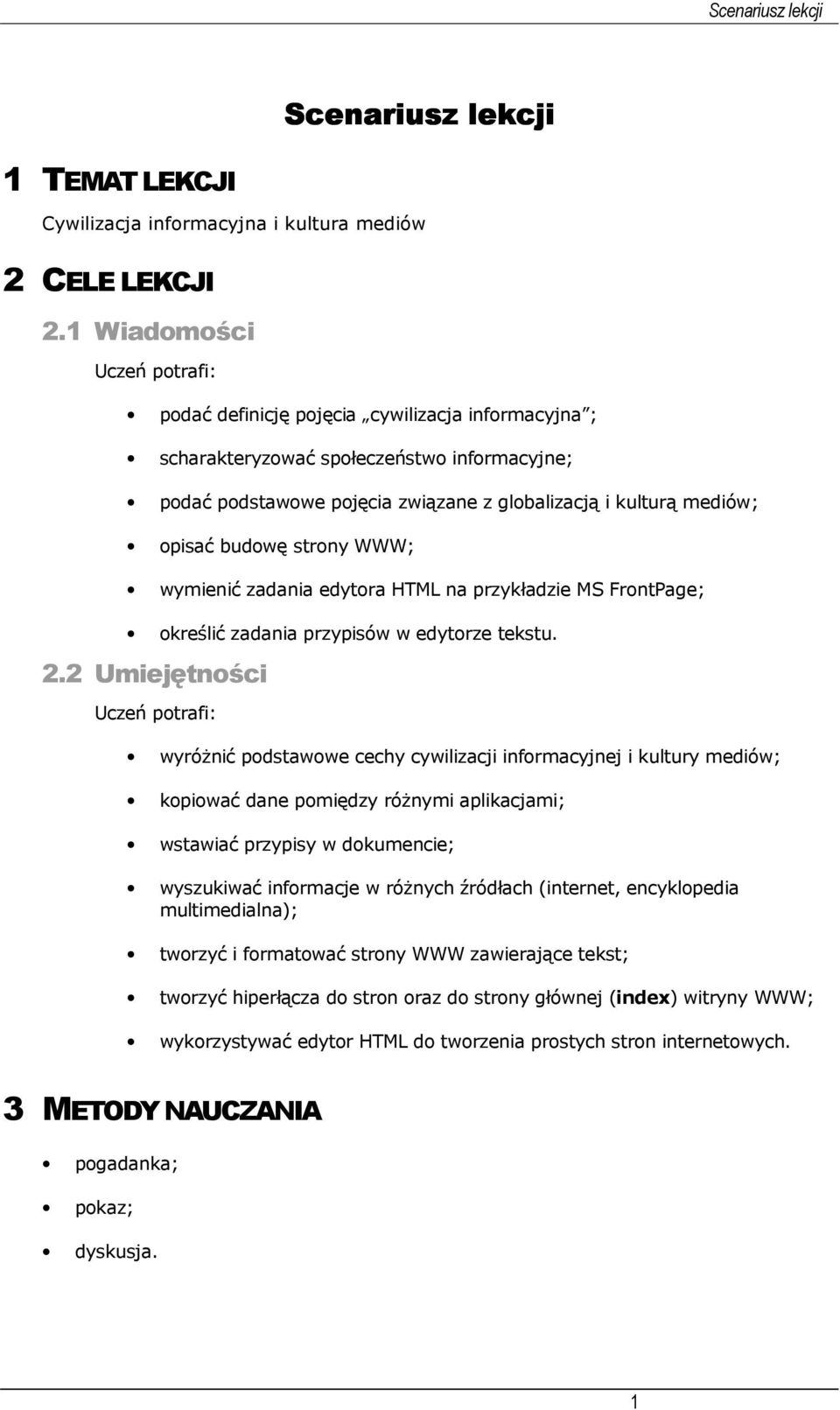 budowę strony WWW; wymienić zadania edytora HTML na przykładzie MS FrontPage; określić zadania przypisów w edytorze tekstu. 2.