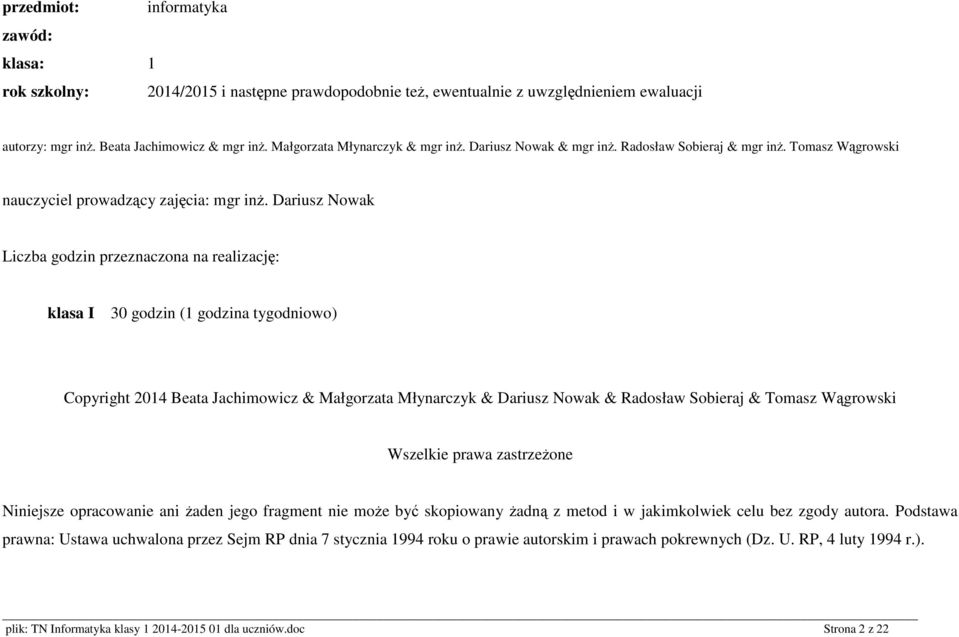Dariusz Nowak Liczba godzin przeznaczona na realizację: klasa I 30 godzin (1 godzina tygodniowo) Copyright 2014 Beata Jachimowicz & Małgorzata Młynarczyk & Dariusz Nowak & Radosław Sobieraj & Tomasz