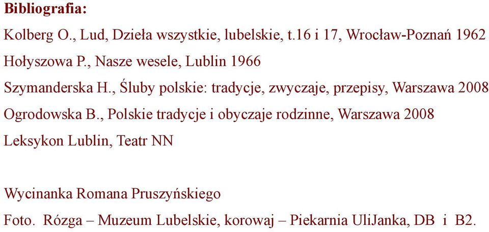 , Śluby polskie: tradycje, zwyczaje, przepisy, Warszawa 2008 Ogrodowska B.