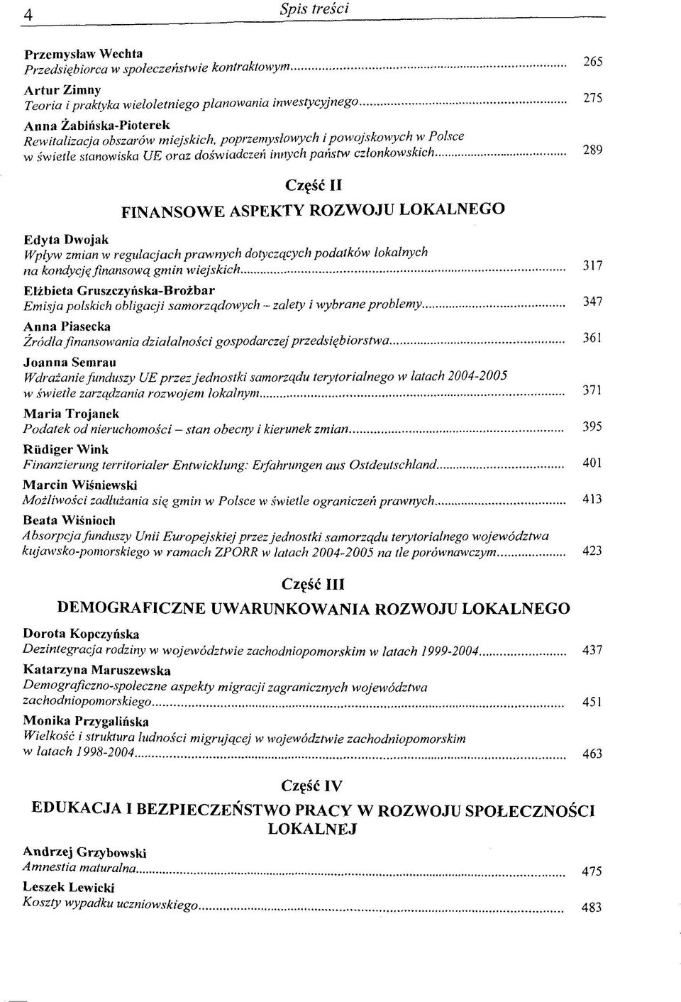 ROZWOJU LOKALNEGO Edyta Dwojak Wplyw zmian w regulacjach prawnych dotyczqcych podatków lokalnych na kondycjq finansowq gmin wiejskich 317 Elzbieta Gruszczynska-Brozbar Emisja polskich obligacji