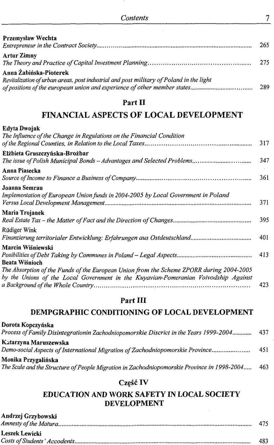 Influence of the Change in Regulations on the Financial Condition of the Regional Counties, in Relation to the Local Taxes 317 Elzbieta Gruszczynska-Brozbar The issue of Polish Municipal Bonds -