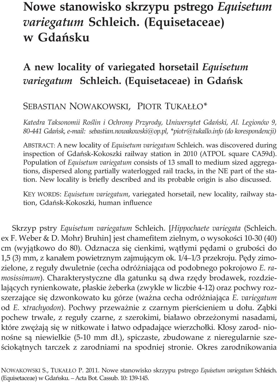 pl, *piotr@tukallo.info (do korespondencji) ABSTRACT: A new locality of Equisetum variegatum Schleich. was discovered during inspection of Gdañsk-Kokoszki railway station in 2010 (ATPOL square CA59d).