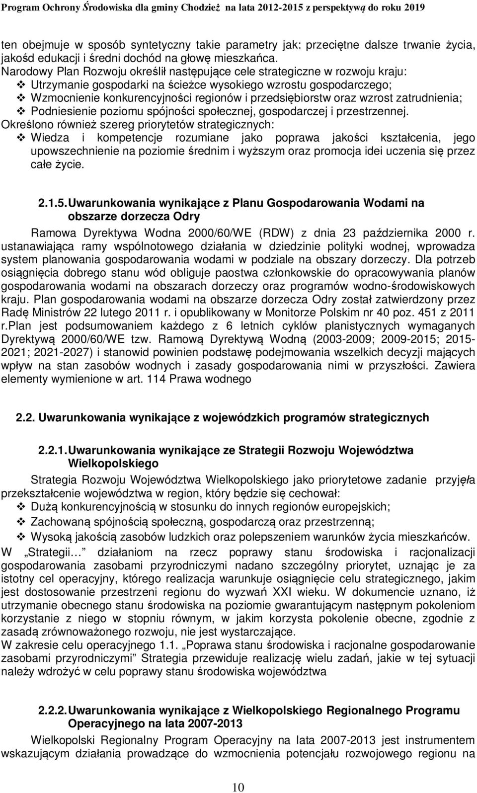 przedsiębiorstw oraz wzrost zatrudnienia; v Podniesienie poziomu spójności społecznej, gospodarczej i przestrzennej.